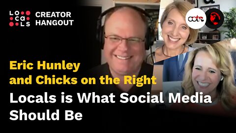 Eric Hunley and Chicks on the Right Creator Hangout: Locals is what social media should be