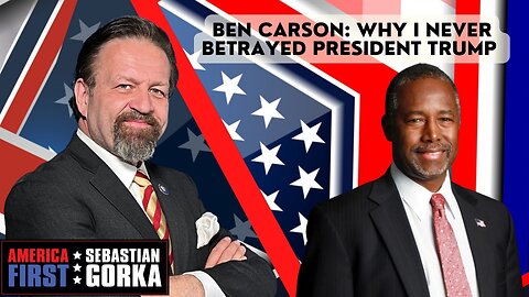 Ben Carson: Why I never betrayed President Trump. AMERICA First One on One with Seb Gorka