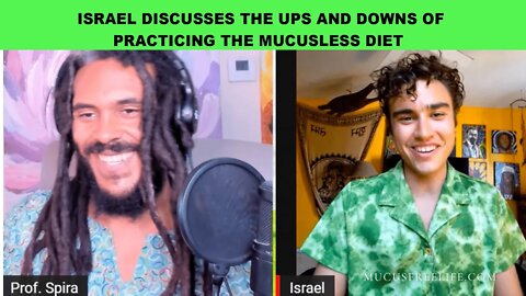 ISRAEL DISCUSSES THE UPS AND DOWNS OF PRACTICING THE MUCUSLESS DIET