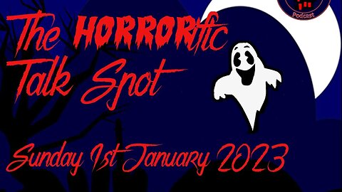 The HORRORific Talk Spot Sunday 1st January 2023