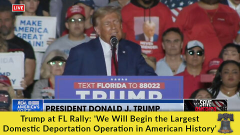 Trump at FL Rally: 'We Will Begin the Largest Domestic Deportation Operation in American History'