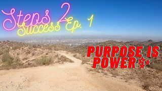 Steps 2 Success: Purpose is Power (Episode 1)