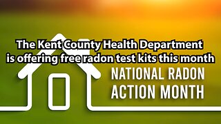The Kent County Health Department is offering free radon test kits this month
