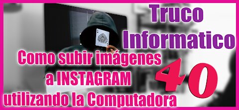 Truco Informático 40 👌 Como subir imágenes 😳 a INSTAGRAM 💪 utilizando la Computadora 👏