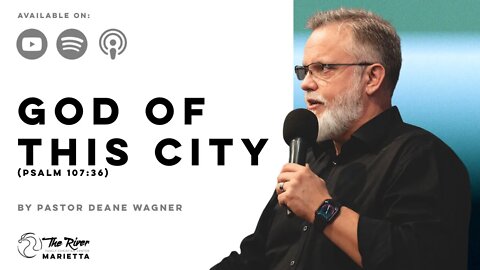 GOD OF THIS CITY | Pastor Deane Wagner | The River FCC | 10.27.2022