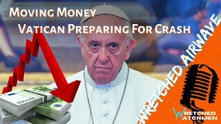 Moving Money: Vatican Preparing For Crash | Wretched Airwave
