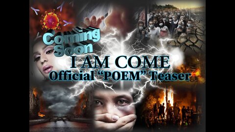 "I AM COME" Film Coming Soon- Featuring Poem Teaser Trailer