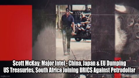 Scott McKay: Major Intel - China, Japan & EU Dumping US Treasuries!