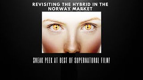 Revisiting The Hybrid in the Norway Market: Sneak Peek At Best of Supernatural Film!