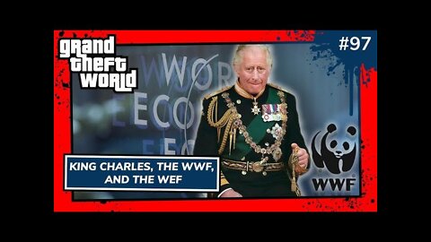King Charles, WWF & WEF | Grand Theft World Podcast 097 Preview
