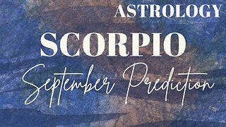 SCORPIO September Astrology Predictions