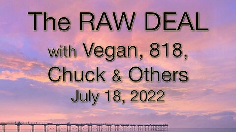 The Raw Deal (18 July 2022) with Vegan, 818, Chuck and others.
