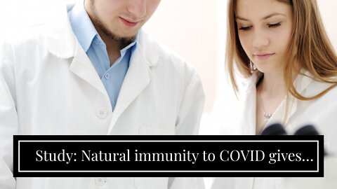 Study: Natural immunity to COVID gives 97% protection against severe reinfection for many month...