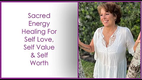 Sacred Energy Healing For Self Love, Self Value & Self Worth