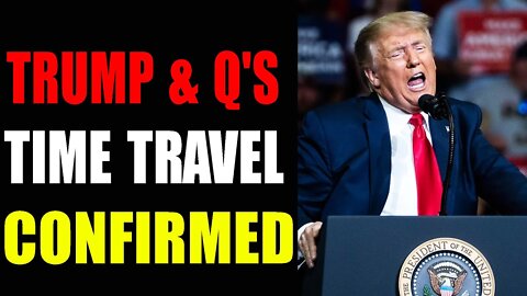 EMERGENCY ALARM! TRUMP LATEST NEWS: TRUMP & Q'S TIME TRAVEL CONFIRMED - TRUMP NEWS