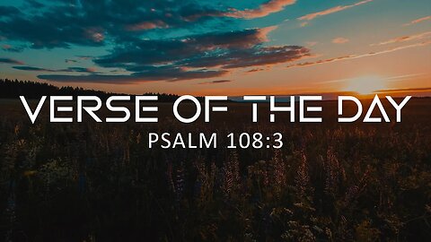 May 9, 2023 - Psalm 108:3 // Verse of the Day