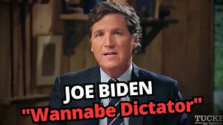 Tucker Carlson Latest Episode Focused Joe Biden as a "Wannabe Dictator"
