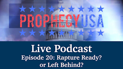 Live Podcast Ep. 20 - Rapture Ready? or Left Behind?