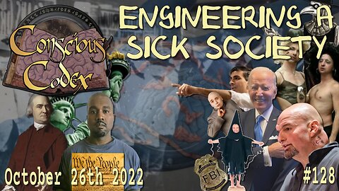 Conscious Codex 128: Engineering A Sick Society