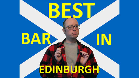 THE BEST BAR IN EDINBURGH SCOTLAND - EPG EP 9