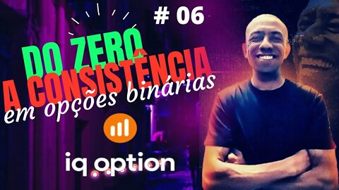 Do Zero a Consistência em Opções Binárias Ao Vivo | IQ OPTION #06