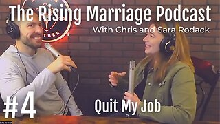 Rising Marriage Podcast 4: Quit My Job