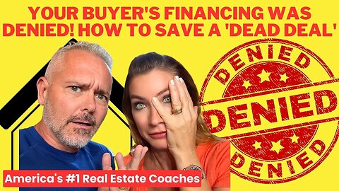 Your Buyer's Financing Was DENIED! How To Save A 'Dead Deal'