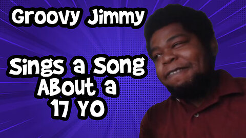 Groovy Jimmy Sings About an Underaged Girl
