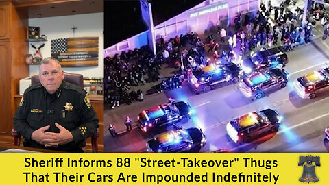 Sheriff Informs 88 "Street-Takeover" Thugs That Their Cars Are Impounded Indefinitely