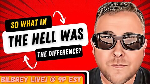 [Bilbrey LIVE] - "So What In The Hell Was The Difference?"
