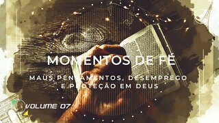 MOMENTO DE FÉ | VOL. 07 | MAUS PENSAMENTOS, DESEMPREGO E PROTEÇÃO EM DEUS ヅ