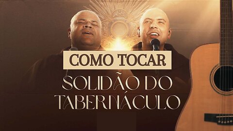 COMO TOCAR Solidão do Tabernáculo - Frei Silvio part. Frei Gilson no Violão