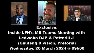 Exclusive Inside: LFNs MS Teams Meeting with Justices Ledwaba DJP and Potterill J (20 March 2024)