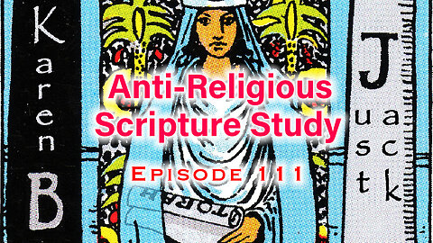 Anti-Religious Scripture Study Episode 111