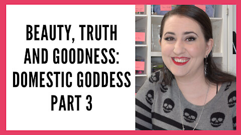 Beauty, Truth and Goodness Series: Domestic Goddess, Part 3 - Time Management & Sewing