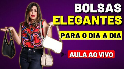 10 Dicas Para Escolher Bolsas Elegantes Para o Dia a Dia