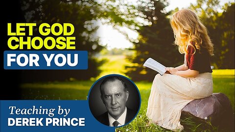 Let God Choose for You - Derek Prince