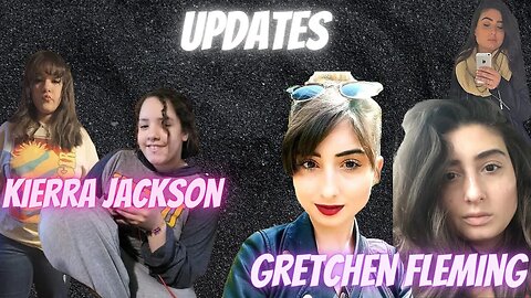 Gretchen Fleming, Kierra Jackson, nearly 1 month later Updates!