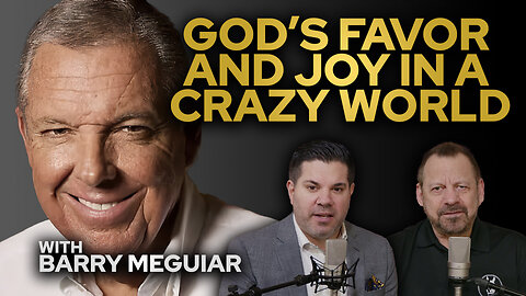 God's Favor and Joy In a Crazy World with Barry Meguiar • Fire Power!
