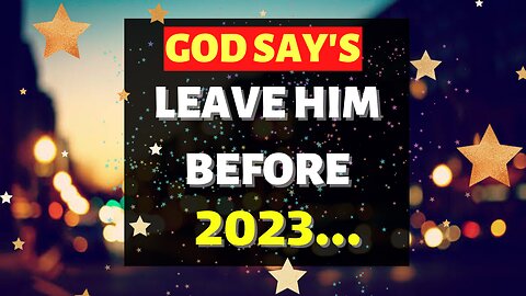 🛑God Message Today For You🙏|| God Say's Leave Him Before 2023.....