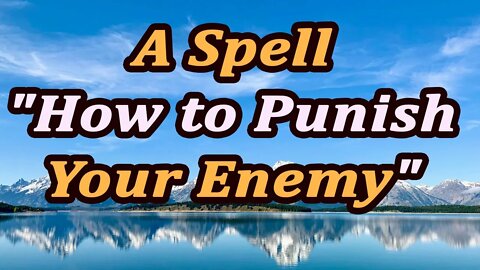 A spell "How to punish your enemy."