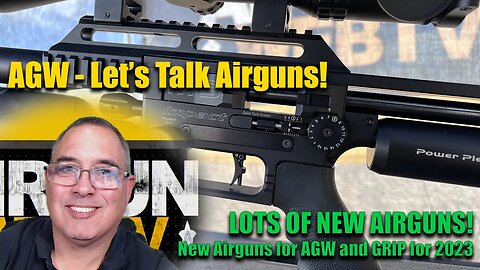 Let's Talk Airguns - So many new airguns for AGW and GRiP for 2023!!!