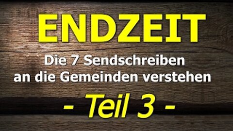045 - Endzeit: "Die 7 Sendschreiben an die Gemeinden verstehen" - Teil 3