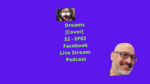 Dreams [Cover] S2 - EP82 Facebook Live Stream Podcast