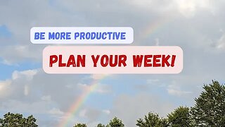How to PLAN your Week to be MORE Effective, Efficient, & Productive