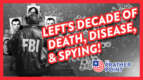 LEFT'S DECADE OF DEATH, DISEASE, & SPYING!