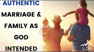 Authentic Marriage And Family As God Intended