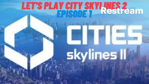 Let's Play some City Skylines 2 Episode 1