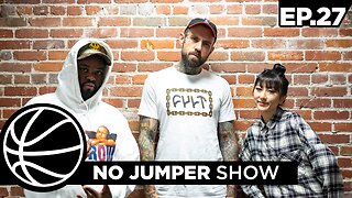 The No Jumper Show Ep. 27