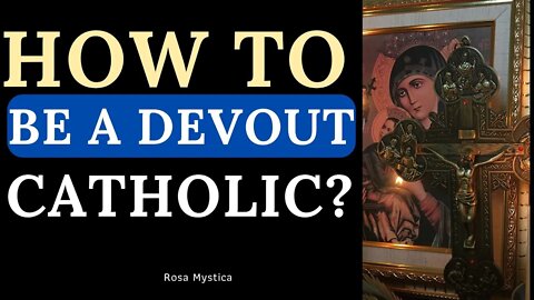 How to be a devout catholic?